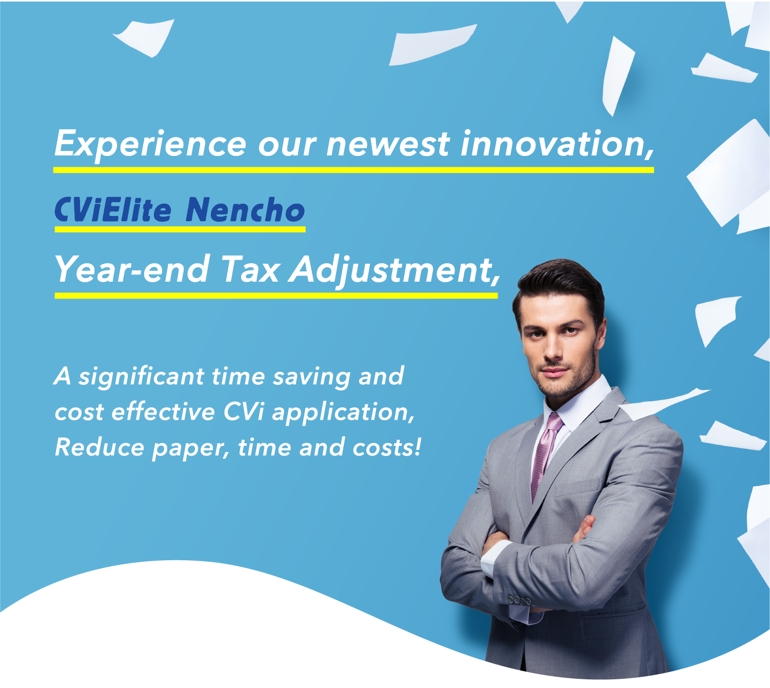 Experience our newest innovation, CViElite Nencho Year-end Tax Adjustment, A significant time saving and cost effective CVi application,
Reduce paper, time and costs!